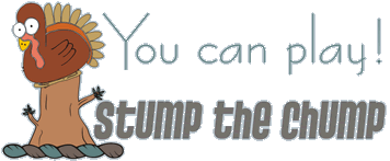 Stump the chump